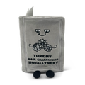 "I Like My Main Characters Morally Grey" Book Plush